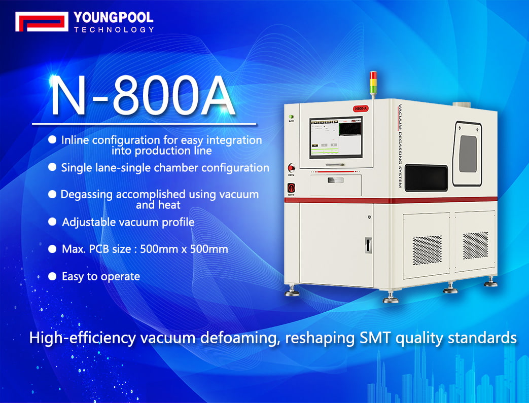 High-Efficiency Vacuum Degassing, Redefining SMT Quality Standards - Youngpool Technology N-800A Vacuum Degassing Machine Solution